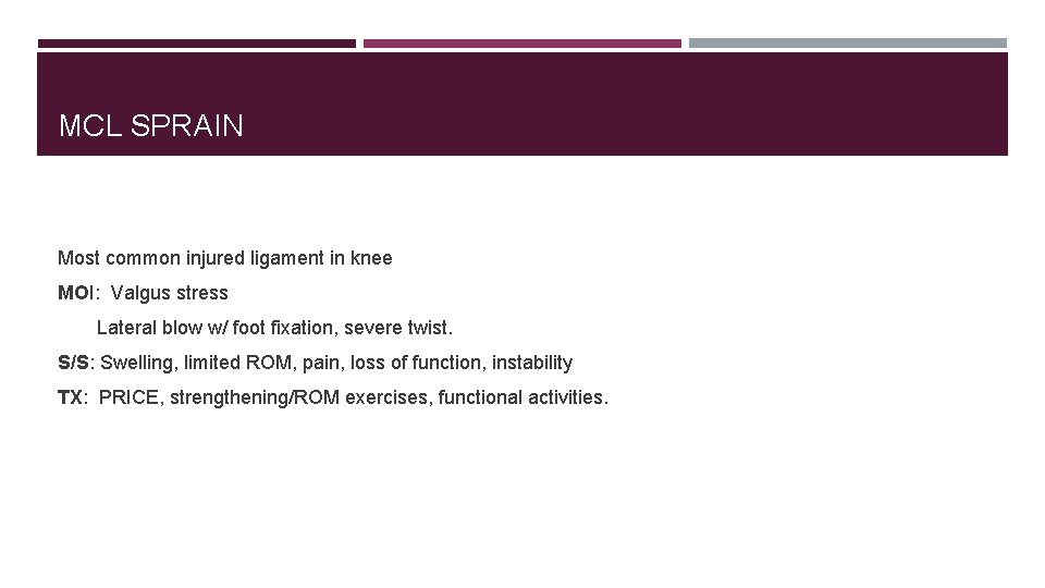 MCL SPRAIN Most common injured ligament in knee MOI: Valgus stress Lateral blow w/