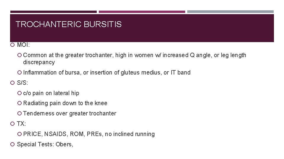 TROCHANTERIC BURSITIS MOI: Common at the greater trochanter, high in women w/ increased Q