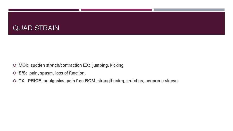 QUAD STRAIN MOI: sudden stretch/contraction EX; jumping, kicking S/S: pain, spasm, loss of function,