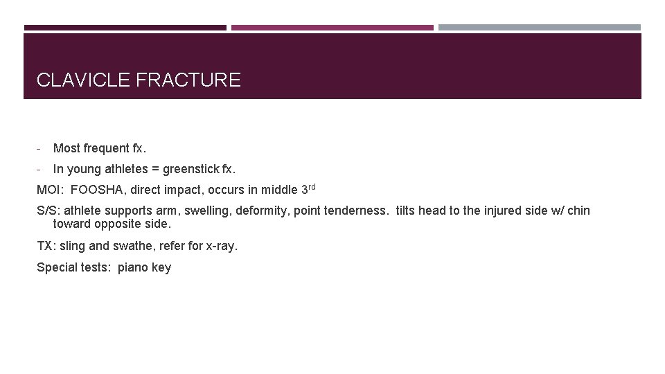 CLAVICLE FRACTURE - Most frequent fx. - In young athletes = greenstick fx. MOI: