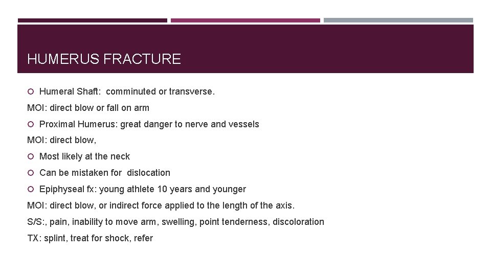 HUMERUS FRACTURE Humeral Shaft: comminuted or transverse. MOI: direct blow or fall on arm