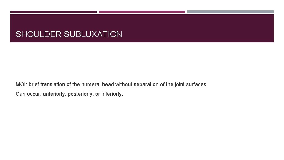 SHOULDER SUBLUXATION MOI: brief translation of the humeral head without separation of the joint