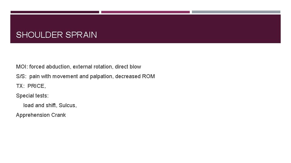 SHOULDER SPRAIN MOI: forced abduction, external rotation, direct blow S/S: pain with movement and