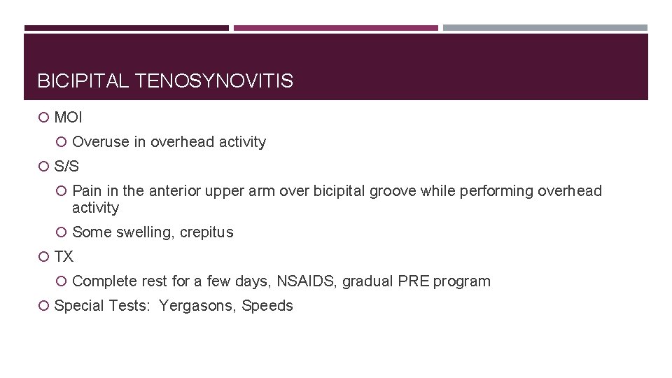 BICIPITAL TENOSYNOVITIS MOI Overuse in overhead activity S/S Pain in the anterior upper arm