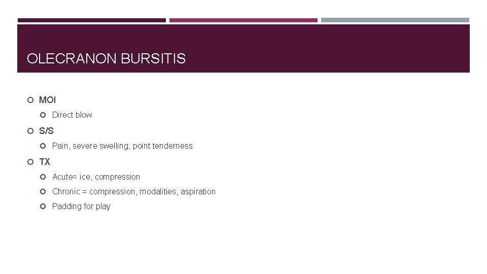 OLECRANON BURSITIS MOI Direct blow S/S Pain, severe swelling, point tenderness TX Acute= ice,