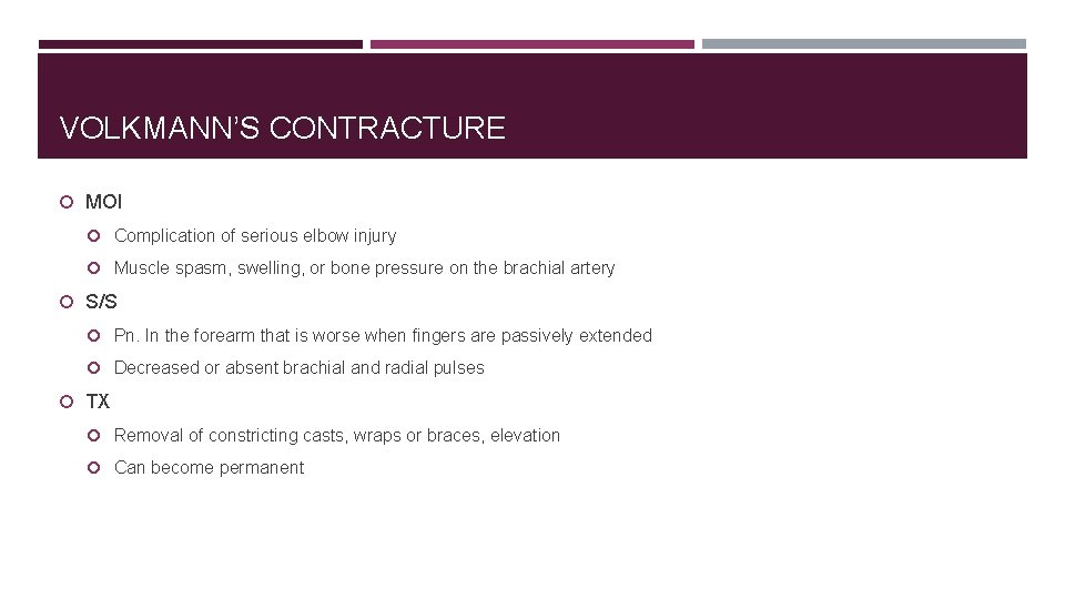 VOLKMANN’S CONTRACTURE MOI Complication of serious elbow injury Muscle spasm, swelling, or bone pressure