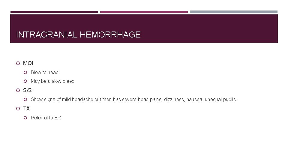 INTRACRANIAL HEMORRHAGE MOI Blow to head May be a slow bleed S/S Show signs