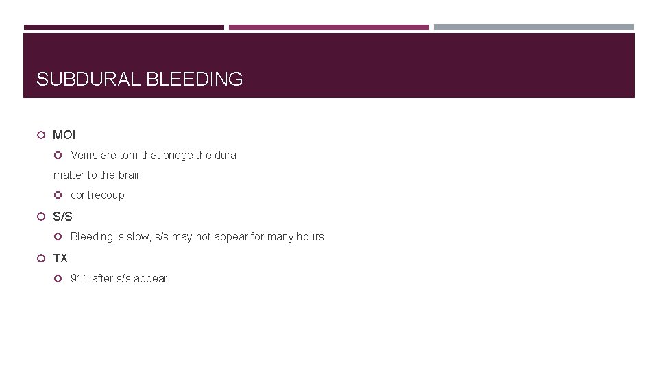 SUBDURAL BLEEDING MOI Veins are torn that bridge the dura matter to the brain