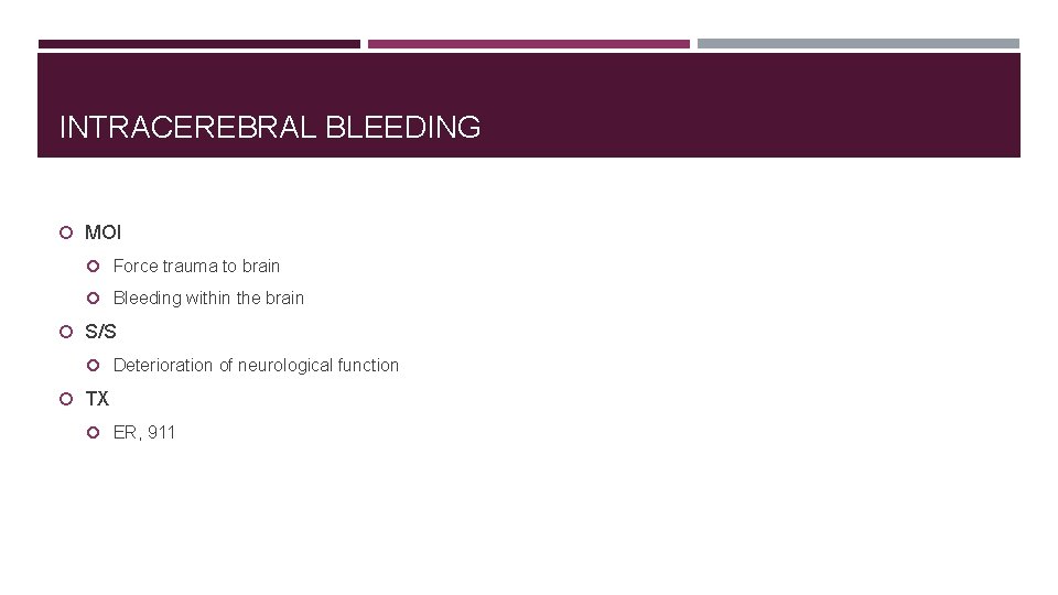 INTRACEREBRAL BLEEDING MOI Force trauma to brain Bleeding within the brain S/S Deterioration of