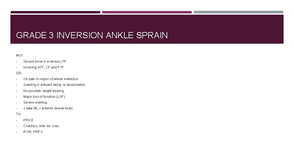 GRADE 3 INVERSION ANKLE SPRAIN MOI: - Severe force in inversion, PF - Involving