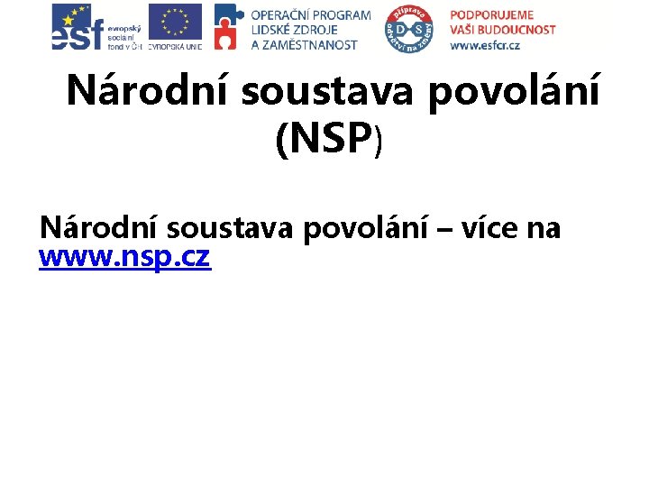 Národní soustava povolání (NSP) Národní soustava povolání – více na www. nsp. cz 