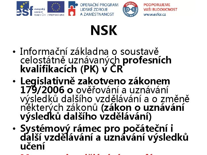 NSK • Informační základna o soustavě celostátně uznávaných profesních kvalifikacích (PK) v ČR •
