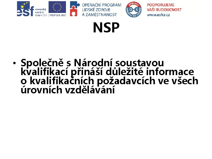 NSP • Společně s Národní soustavou kvalifikací přináší důležité informace o kvalifikačních požadavcích ve