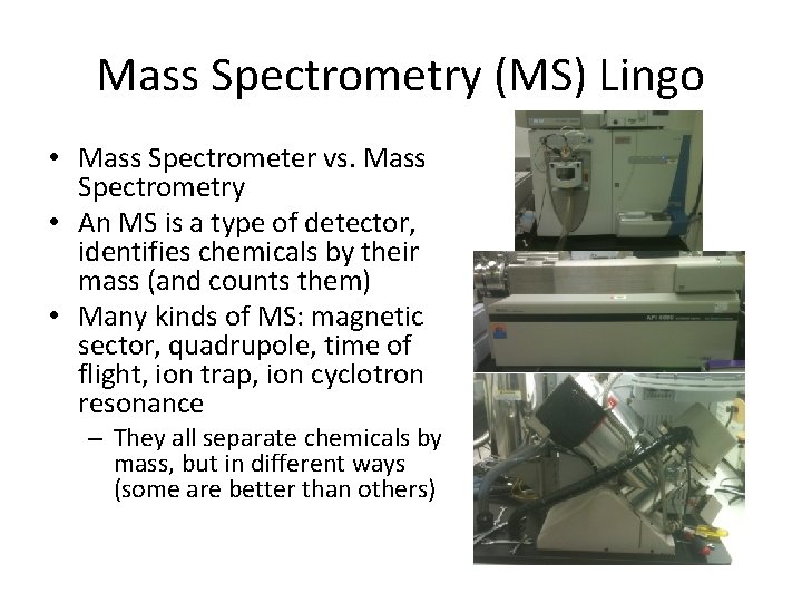 Mass Spectrometry (MS) Lingo • Mass Spectrometer vs. Mass Spectrometry • An MS is