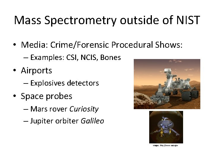 Mass Spectrometry outside of NIST • Media: Crime/Forensic Procedural Shows: – Examples: CSI, NCIS,