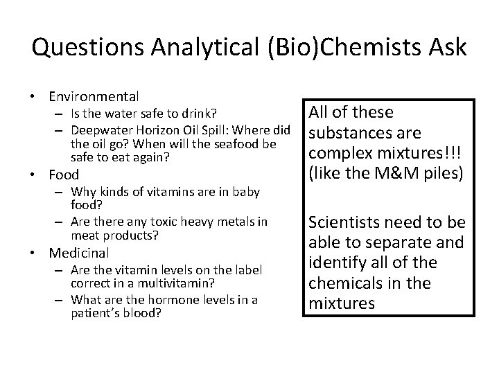 Questions Analytical (Bio)Chemists Ask • Environmental – Is the water safe to drink? –