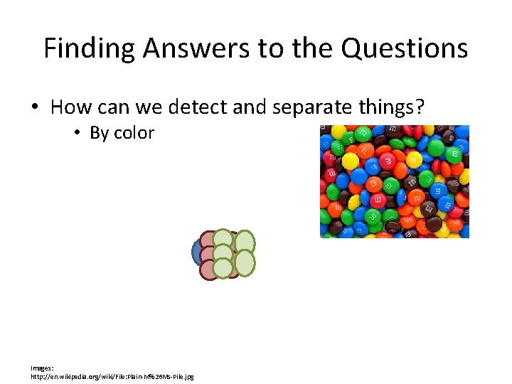 Finding Answers to the Questions • How can we detect and separate things? •