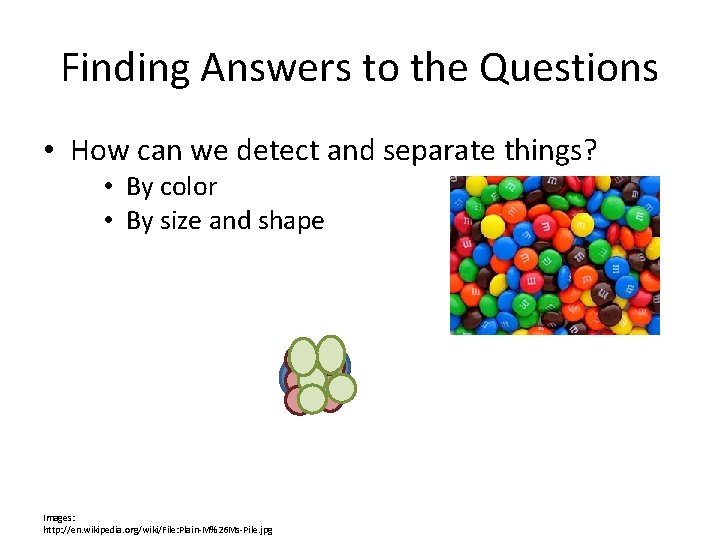 Finding Answers to the Questions • How can we detect and separate things? •