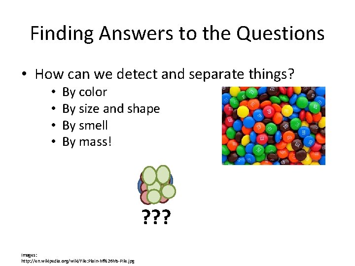 Finding Answers to the Questions • How can we detect and separate things? •