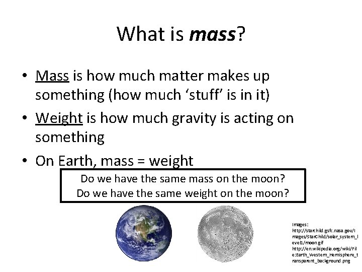 What is mass? • Mass is how much matter makes up something (how much