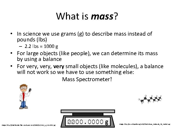 What is mass? • In science we use grams (g) to describe mass instead