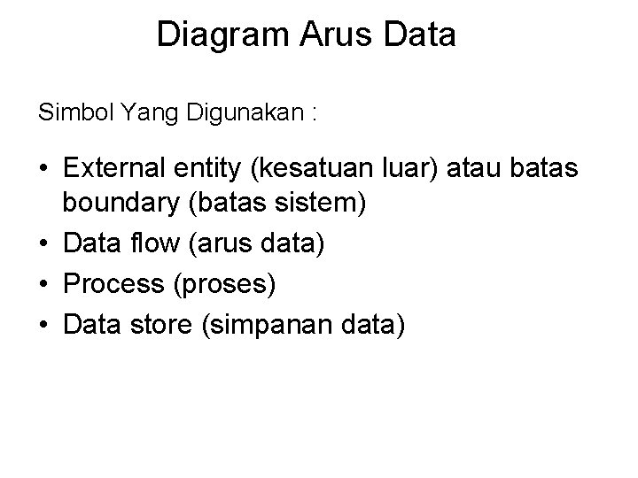 Diagram Arus Data Simbol Yang Digunakan : • External entity (kesatuan luar) atau batas