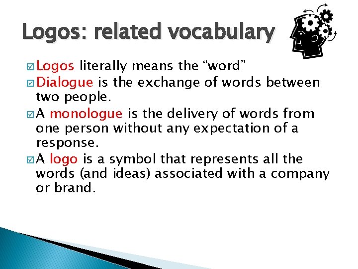 Logos: related vocabulary þ Logos literally means the “word” þ Dialogue is the exchange