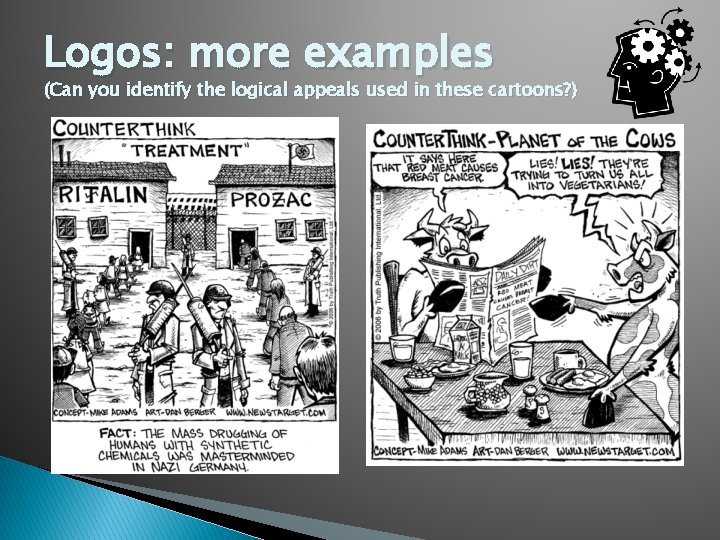 Logos: more examples (Can you identify the logical appeals used in these cartoons? )