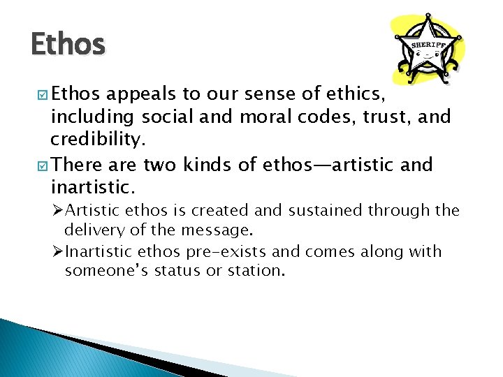 Ethos þ Ethos appeals to our sense of ethics, including social and moral codes,