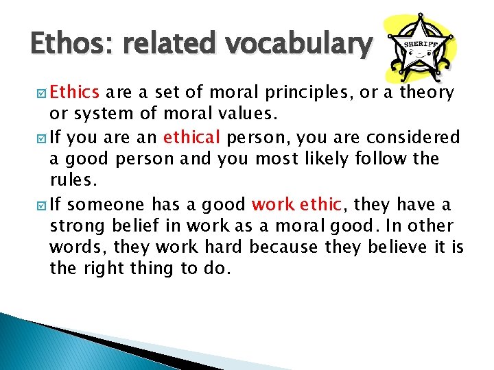 Ethos: related vocabulary þ Ethics are a set of moral principles, or a theory