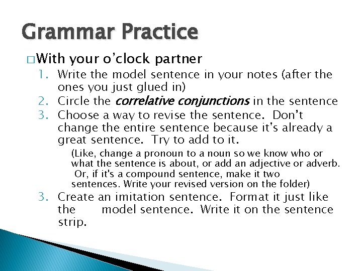 Grammar Practice � With your o’clock partner 1. Write the model sentence in your