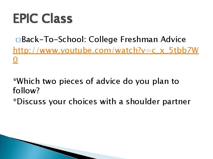 EPIC Class � Back-To-School: College Freshman Advice http: //www. youtube. com/watch? v=c_x_5 tbb 7