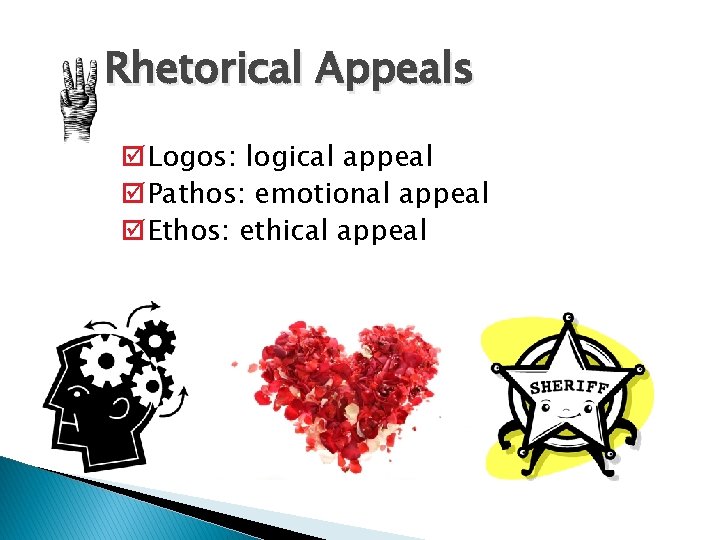 Rhetorical Appeals þLogos: logical appeal þPathos: emotional appeal þEthos: ethical appeal 