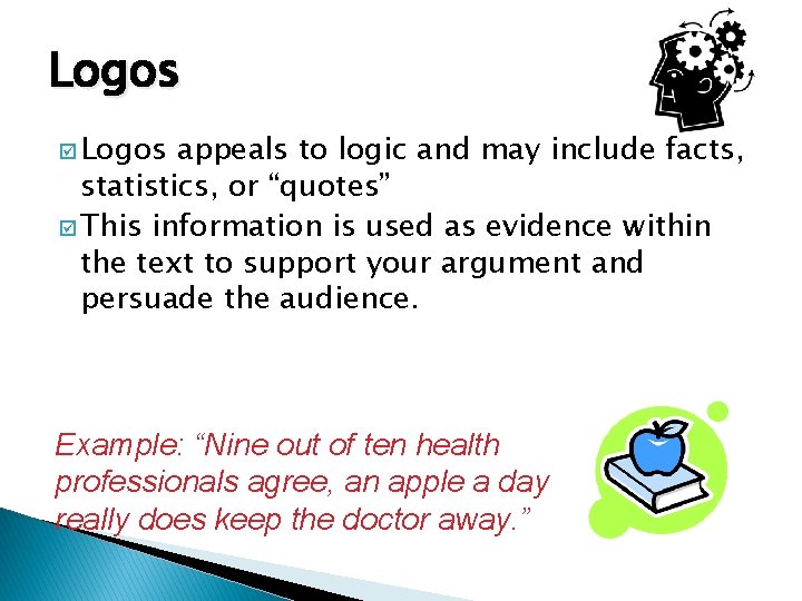 Logos þ Logos appeals to logic and may include facts, statistics, or “quotes” þ