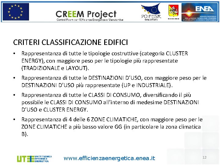 CRITERI CLASSIFICAZIONE EDIFICI • Rappresentanza di tutte le tipologie costruttive (categoria CLUSTER ENERGY), con