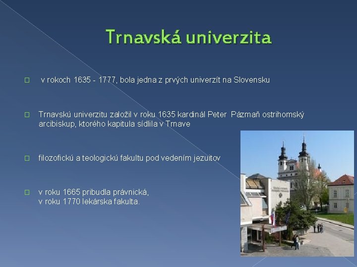 Trnavská univerzita � v rokoch 1635 - 1777, bola jedna z prvých univerzít na