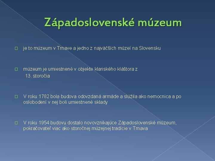 Západoslovenské múzeum � je to múzeum v Trnave a jedno z najväčších múzeí na Západoslovenské múzeum � je to múzeum v Trnave a jedno z najväčších múzeí na