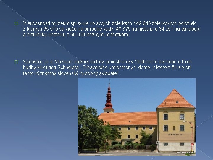 � V súčasnosti múzeum spravuje vo svojich zbierkach 149 643 zbierkových položiek, z ktorých � V súčasnosti múzeum spravuje vo svojich zbierkach 149 643 zbierkových položiek, z ktorých