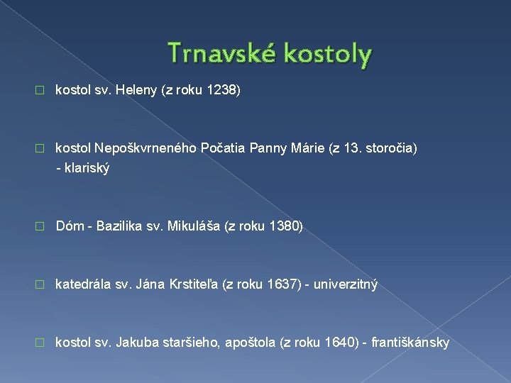 Trnavské kostoly � kostol sv. Heleny (z roku 1238) kostol Nepoškvrneného Počatia Panny Márie