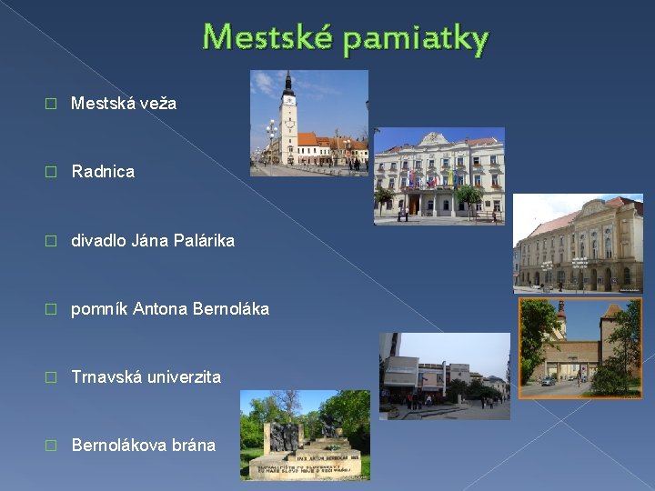 Mestské pamiatky � Mestská veža � Radnica � divadlo Jána Palárika � pomník Antona Mestské pamiatky � Mestská veža � Radnica � divadlo Jána Palárika � pomník Antona