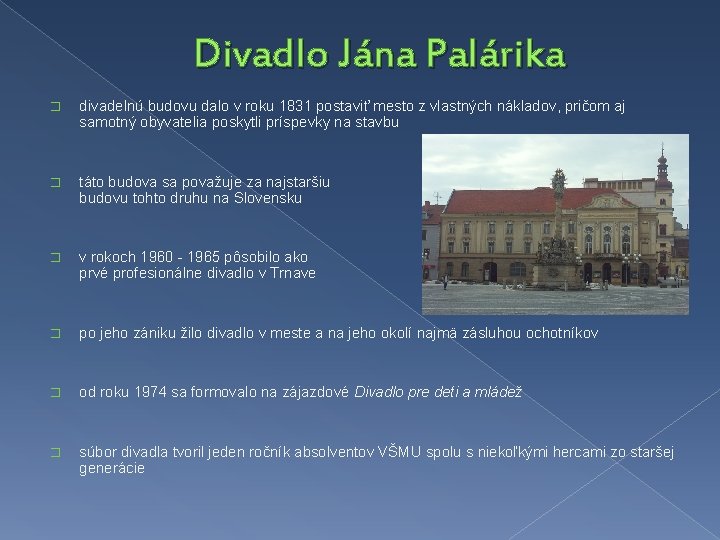 Divadlo Jána Palárika � divadelnú budovu dalo v roku 1831 postaviť mesto z vlastných