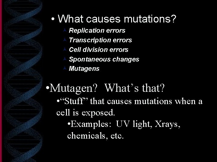  • What causes mutations? © Replication errors © Transcription errors © Cell division