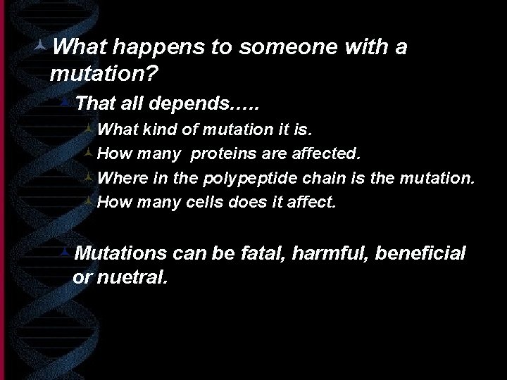 ©What happens to someone with a mutation? ©That all depends…. . ©What kind of
