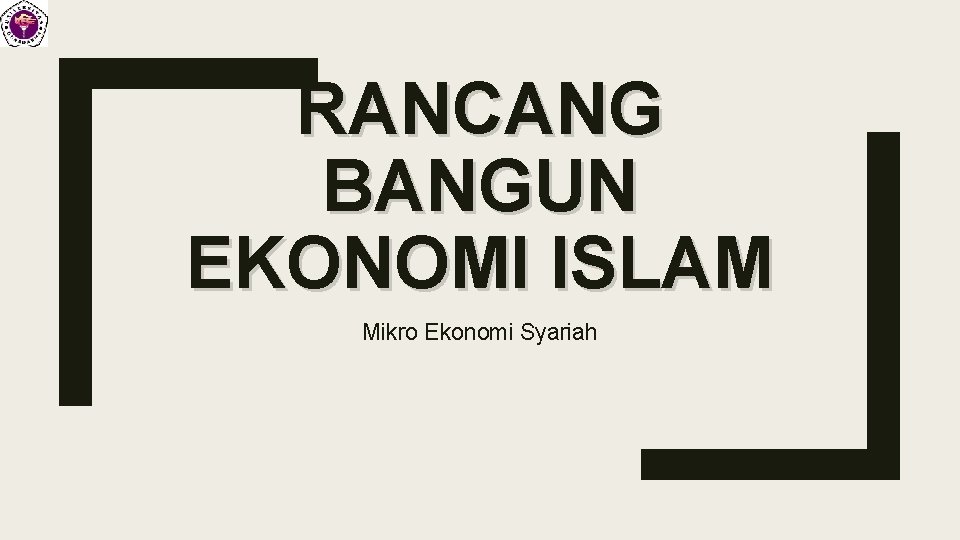 RANCANG BANGUN EKONOMI ISLAM Mikro Ekonomi Syariah 