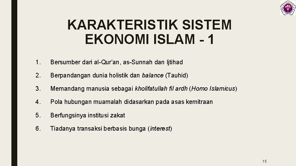 KARAKTERISTIK SISTEM EKONOMI ISLAM - 1 1. Bersumber dari al-Qur’an, as-Sunnah dan Ijtihad 2.