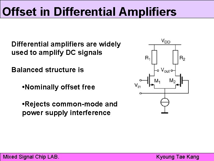 Offset in Differential Amplifiers Differential amplifiers are widely used to amplify DC signals Balanced