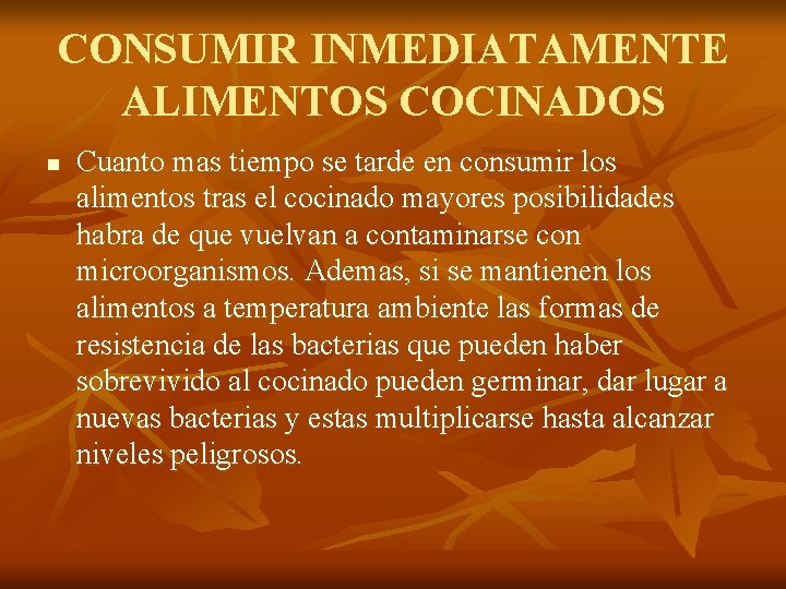 CONSUMIR INMEDIATAMENTE ALIMENTOS COCINADOS n Cuanto mas tiempo se tarde en consumir los alimentos