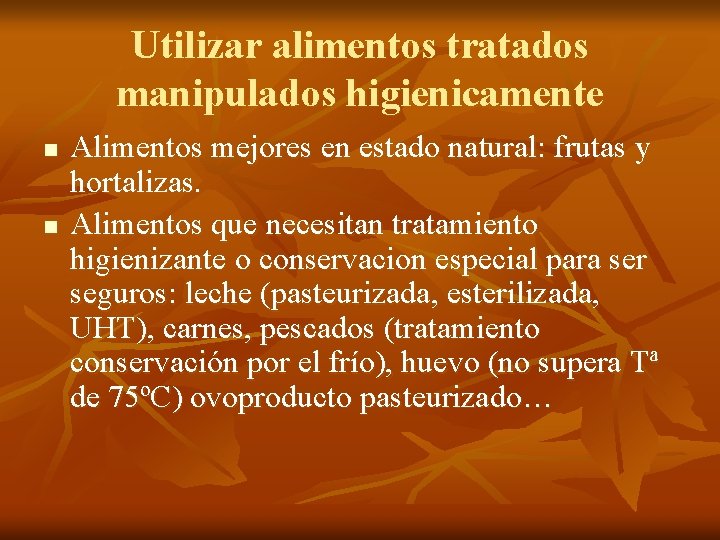 Utilizar alimentos tratados manipulados higienicamente n n Alimentos mejores en estado natural: frutas y