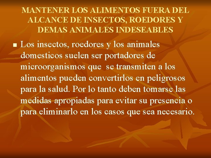 MANTENER LOS ALIMENTOS FUERA DEL ALCANCE DE INSECTOS, ROEDORES Y DEMAS ANIMALES INDESEABLES n