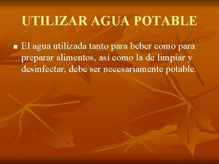 UTILIZAR AGUA POTABLE n El agua utilizada tanto para beber como para preparar alimentos,